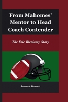 From Mahomes' Mentor to Head Coach Contender: The Eric Bieniemy Story B0CTYK2868 Book Cover