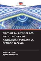 CULTURE DU LIVRE ET DES BIBLIOTHÈQUES EN AZERBAÏDJAN PENDANT LA PÉRIODE SAFAVID B0CHLFHGD2 Book Cover