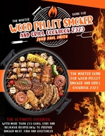 Wood Pellet Smoker and Grill Cookbook 2020: The Master Guide with more than 200 quick, easy and delicious recipes. How to prepare smoked meat, fish and vegetables B08HJ5DDNL Book Cover