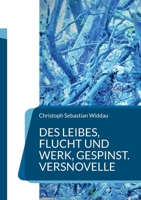 Des Leibes, Flucht und Werk, Gespinst: Versnovelle (German Edition) 3757820487 Book Cover