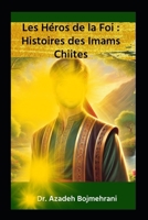 Les Héros de la Foi : Histoires des Imams Chiites (French Edition) B0DX7GJZF5 Book Cover