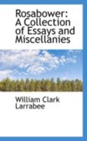 Rosabower: A Collection of Essays and Miscellanies (Classic Reprint) 1425526918 Book Cover