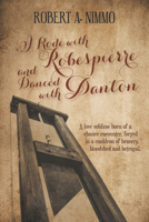 I Rode with Robespierre and Danced with Danton 1787197573 Book Cover