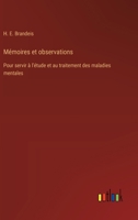 Mémoires et observations: Pour servir à l'étude et au traitement des maladies mentales (French Edition) 3385090776 Book Cover