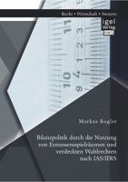 Bilanzpolitik Durch Die Nutzung Von Ermessensspielraumen Und Verdeckten Wahlrechten Nach IAS/Ifrs 3954851423 Book Cover