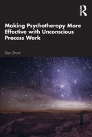 Making Psychotherapy More Effective with Unconscious Process Work 0367649659 Book Cover