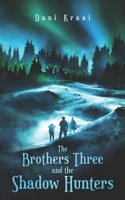 The Brothers Three: and the Shadow Hunters 0578660725 Book Cover