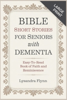 BIBLE SHORT STORIES FOR SENIORS WITH DEMENTIA: Easy-to-Read book of Faith and Reminiscence B0F285TKJF Book Cover