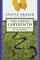 The Green Labyrinth : Exploring the Mysteries of the Amazon 0887621236 Book Cover
