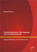 Technikdidaktische Uberlegungen Zum Kompetenzerwerb: Kompetenzforderung Im Technikunterricht? 384288785X Book Cover