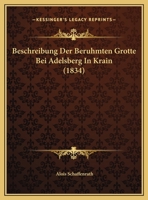 Beschreibung Der Beruhmten Grotte Bei Adelsberg In Krain (1834) 1160807779 Book Cover