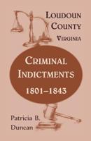 Loudoun County, Virginia, Criminal Indictments: 1801-1843 078845501X Book Cover