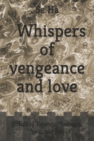 Whispers of vengeance and love: A Tale of Revenge, Betrayal, Love, and fate B0C7J5HBQW Book Cover