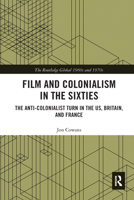 Film and Colonialism in the Sixties: The Anti-Colonialist Turn in the Us, Britain, and France 036758235X Book Cover