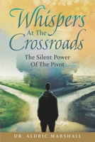 Whispers At The Crossroads: The Silent Power Of The Pivot B0CKD55CND Book Cover