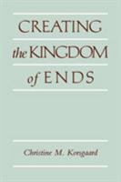 Creating the Kingdom of Ends 0521499623 Book Cover