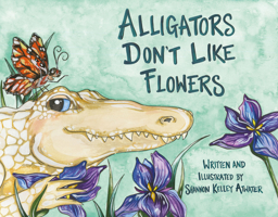 Alligators Don't Like Flowers 1455626775 Book Cover