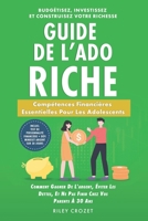 Guide de l’Ado Riche: De l’Argent de Poche à l’Indépendance Financière: Compétences Financières Essentielles Pour Les Adolescents - Budgétisez, ... Construisez Votre Richesse (French Edition) B0FJ8S9SKS Book Cover