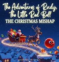 The Adventures of Rudy, the Little Red Ball: The Christmas Mishap B0G7PBNLV9 Book Cover