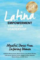 Latina Empowerment Through Leadership: Mindful Stories From Inspiring Women 154412452X Book Cover
