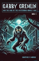 Gabby Gremlin and the Case of the Case of the Mysterious Monkey Man: Book 1 195049070X Book Cover