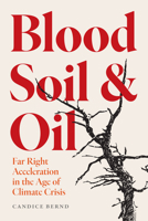 Blood, Soil, and Oil: Far Right Acceleration in the Age of Climate Crisis B0GKDZZ7K5 Book Cover