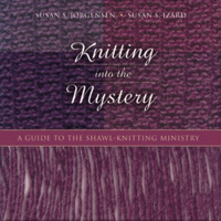 Knitting into the Mystery: A Guide to the Shawl-Knitting Ministry 0819219673 Book Cover