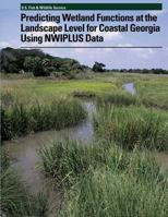 Predicting Wetland Functions at the Landscape Level for Coastal Georgia Using NWIPlus Data 1491030518 Book Cover