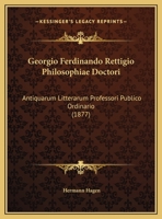 Georgio Ferdinando Rettigio Philosophiae Doctori: Antiquarum Litterarum Professori Publico Ordinario (1877) 1162485914 Book Cover