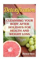 Detoxification: Cleansing Your Body After Holidays for Health And Weight Loss: (Lose Fat, Detox) 1542611725 Book Cover