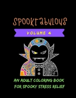 Spooktabulous: an Adult Coloring Book for Spooky Stress Relief : Volume 4 1690628626 Book Cover