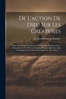 De L'action De Dieu Sur Les Créatures: Traité Dans Lequel On Prouve La Prémotion Physique Par Le Raisonnement Et Où L'on Examine Plusieurs Questions, ... Esprits Et À La Grâce...... 1021820806 Book Cover