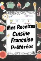 Mes Recette Francaise Préférées: Ce Petit livre de Recettes de Cuisine vierge à écrire est Parfait si vous voulez faire votre propre livre de ... cadeau pour les gourmets (French Edition) B084WP61G7 Book Cover