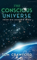 The Conscious Universe: From Big Bang to Mind 1962611949 Book Cover