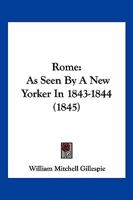 Rome: As Seen by a New-Yorker in 1843-4 (Classic Reprint) 1240929854 Book Cover