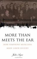 More than Meets the Ear: How Symphony Musicians Made Labor History 0929636430 Book Cover