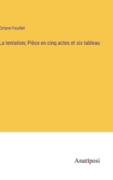 La tentation; Pièce en cinq actes et six tableau 3382712997 Book Cover
