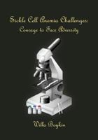 Sickle Cell Anemia Challenges: Courage to Face Adversity 1463566557 Book Cover