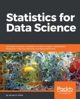 Statistics for Data Science: Leverage the power of statistics for Data Analysis, Classification, Regression, Machine Learning, and Neural Networks 1788290674 Book Cover