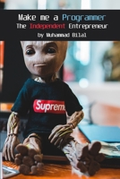 Make me a Programmer: The Independent Entrepreneur B091QXBD41 Book Cover