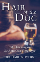 Hair of the Dog: Irish Drinking and Its American Stereotype 0826412181 Book Cover