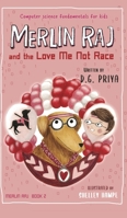 Merlin Raj and the Love Me Not Race: A Valentine Computer Science Dog's Tale 1951767187 Book Cover