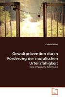 Gewaltprävention durch Förderung der moralischen Urteilsfähigkeit: Eine empirische Feldstudie 3639362020 Book Cover