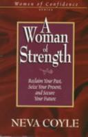 A Woman of Strength: Reclaim Your Past, Seize Your Present, and Secure Your Future (Women of Confidence) 1569550360 Book Cover