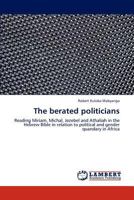 The berated politicians: Reading Miriam, Michal, Jezebel and Athaliah in the Hebrew Bible in relation to political and gender quandary in Africa 3848423170 Book Cover