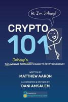 Crypto 101: Johnny's Guide to Cryptocurrency 1725172607 Book Cover