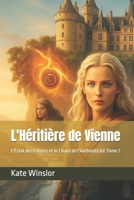 L'Héritière de Vienne: L'Éclat des Fêlures et le Chant de l'Authenticité Tome 7 (L'heritière de Vienne) (French Edition) B0FBGVDZ4Y Book Cover