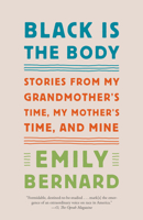 Black Is the Body: Stories from My Grandmother's Time, My Mother's Time, and Mine 1101972416 Book Cover