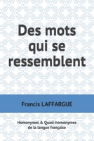 Des mots qui se ressemblent: Homonymes & Quasi-homonymes de la langue française (French Edition) 1707109931 Book Cover