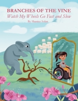 Branches Of The Vine- Watch My Wheels Go Fast and Slow 1777535832 Book Cover